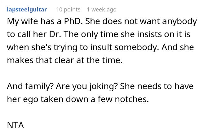 Comment about wife with PhD who rarely wants to be called doctor except to insult, and family not using the title. Comment about wife with PhD who rarely wants to be called doctor except to insult, and family not using the title.
