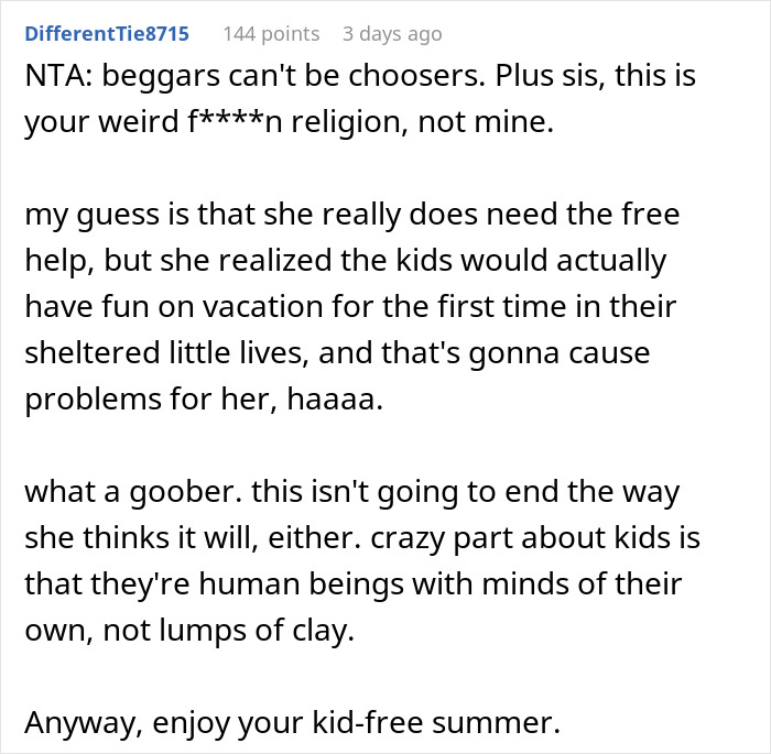 Reddit user commenting about babysit nephews and family issues, sharing opinion on religion and kid-free summer plans. Reddit user commenting about babysit nephews and family issues, sharing opinion on religion and kid-free summer plans.