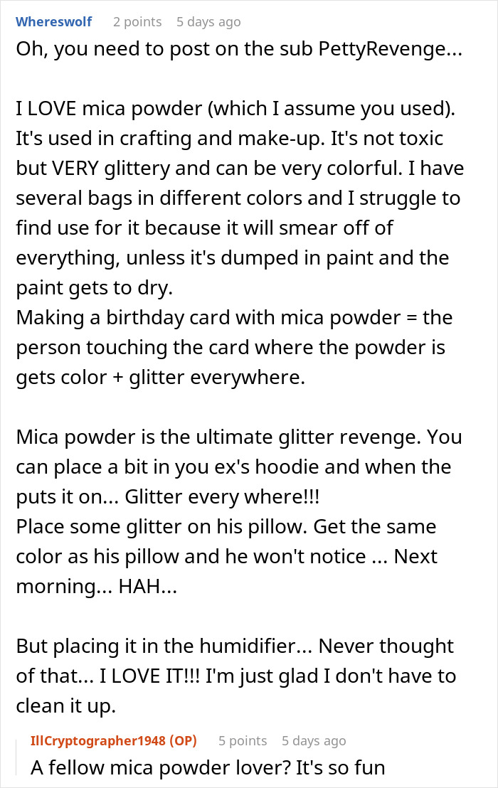 Discussion about using glitter in a humidifier as a petty revenge for a roommate stealing clothes. Discussion about using glitter in a humidifier as a petty revenge for a roommate stealing clothes.