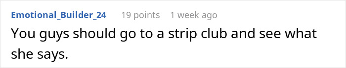 Comment text on a white background from user Emotional_Builder_24 suggesting to visit a strip club to hear her response. Comment text on a white background from user Emotional_Builder_24 suggesting to visit a strip club to hear her response.