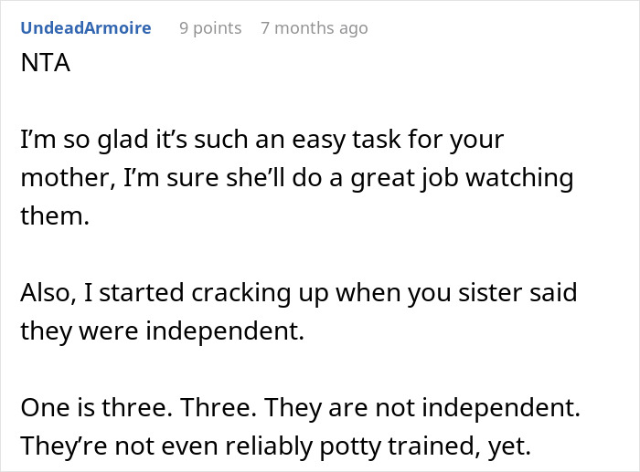 Screenshot of a Reddit comment discussing a couple expecting their childfree sister to babysit their three kids for seven days. Screenshot of a Reddit comment discussing a couple expecting their childfree sister to babysit their three kids for seven days.