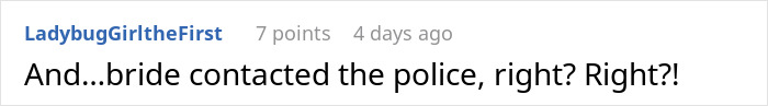 Comment discussing a bride contacting the police in response to her sister stealing money caught on camera. Comment discussing a bride contacting the police in response to her sister stealing money caught on camera.