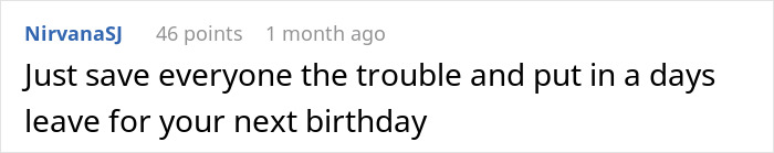Comment saying to save everyone trouble and take a day off for your next birthday, expressing annoyed worker birthday cake frustration. Comment saying to save everyone trouble and take a day off for your next birthday, expressing annoyed worker birthday cake frustration.
