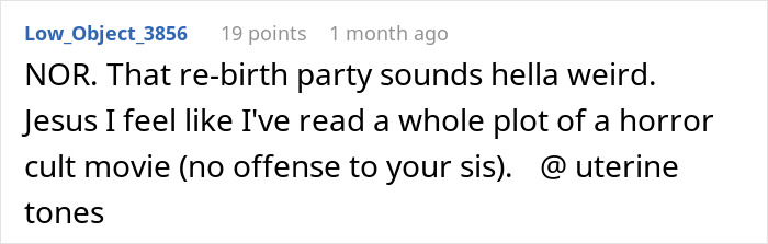 Screenshot of an online comment discussing discomfort with attending a sister’s re-birth party, calling it weird and unsettling. Screenshot of an online comment discussing discomfort with attending a sister’s re-birth party, calling it weird and unsettling.