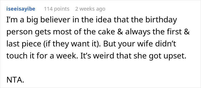 Comment discussing a wife wanting her birthday cake and being angry when husband ate her week-old treat. Comment discussing a wife wanting her birthday cake and being angry when husband ate her week-old treat.