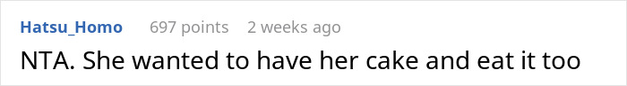 Screenshot of a Reddit comment saying she wanted to have her cake and eat it too, related to a week-old birthday cake dispute. Screenshot of a Reddit comment saying she wanted to have her cake and eat it too, related to a week-old birthday cake dispute.