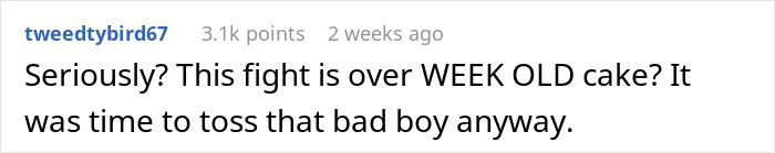Comment about wife wanting her birthday cake and husband eating her week-old treat sparking anger in the fight. Comment about wife wanting her birthday cake and husband eating her week-old treat sparking anger in the fight.