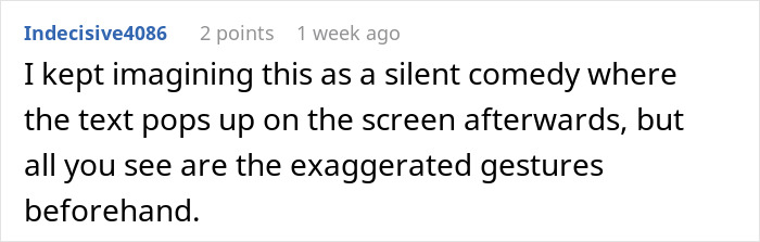 Comment discussing imagining a silent comedy with exaggerated gestures as the text appears on screen afterward. Comment discussing imagining a silent comedy with exaggerated gestures as the text appears on screen afterward.