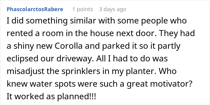 Comment about driveway blocking neighbor’s truck, describing petty revenge by misadjusting sprinklers to motivate moving the vehicle. Comment about driveway blocking neighbor’s truck, describing petty revenge by misadjusting sprinklers to motivate moving the vehicle.