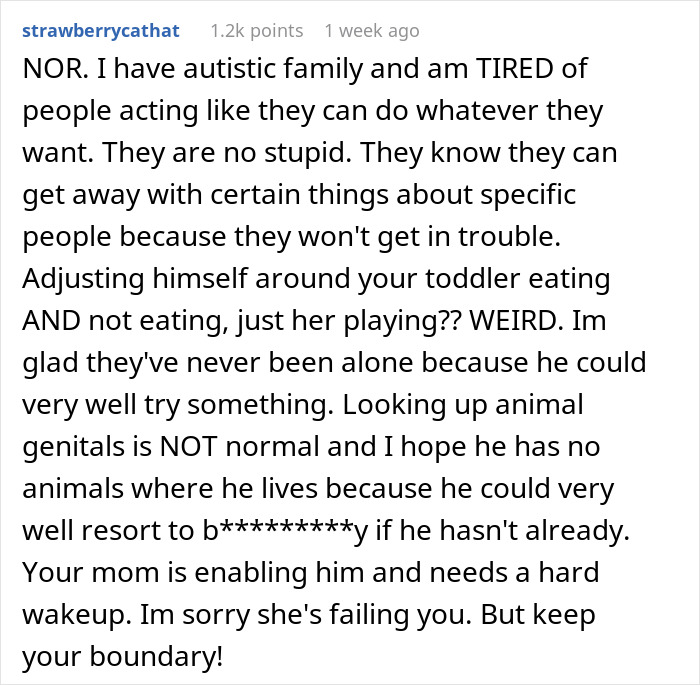 Comment expressing concern about safety issues related to an autistic family member and the mother's enabling behavior. Comment expressing concern about safety issues related to an autistic family member and the mother's enabling behavior.