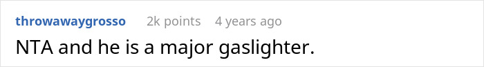 Screenshot of a Reddit comment stating "NTA and he is a major gaslighter" with 2k points from user throwawaygrosso. Screenshot of a Reddit comment stating "NTA and he is a major gaslighter" with 2k points from user throwawaygrosso.