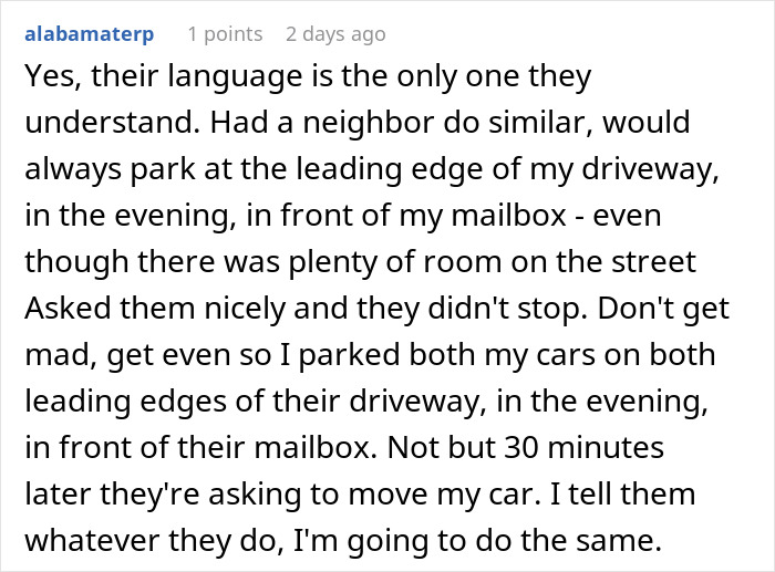 Commenter shares story of driveway blocking neighbor and their petty revenge by parking on both edges of the driveway. Commenter shares story of driveway blocking neighbor and their petty revenge by parking on both edges of the driveway.