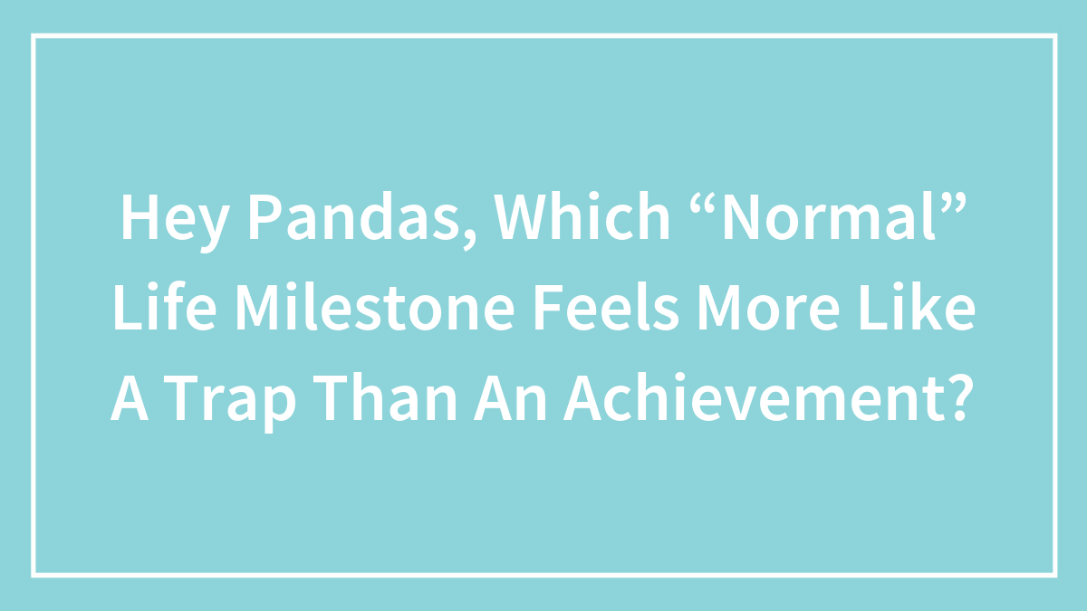 Light blue background with white text asking which normal life milestone feels more like a trap than an achievement.