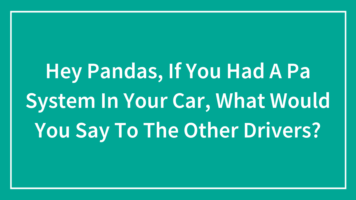 Green background with white text asking what you would say to other drivers if you had a PA system in your car.