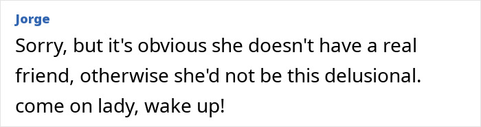 Comment by Jorge expressing disbelief at someone's delusional behavior after Blake Lively given reality check in court. Comment by Jorge expressing disbelief at someone's delusional behavior after Blake Lively given reality check in court.