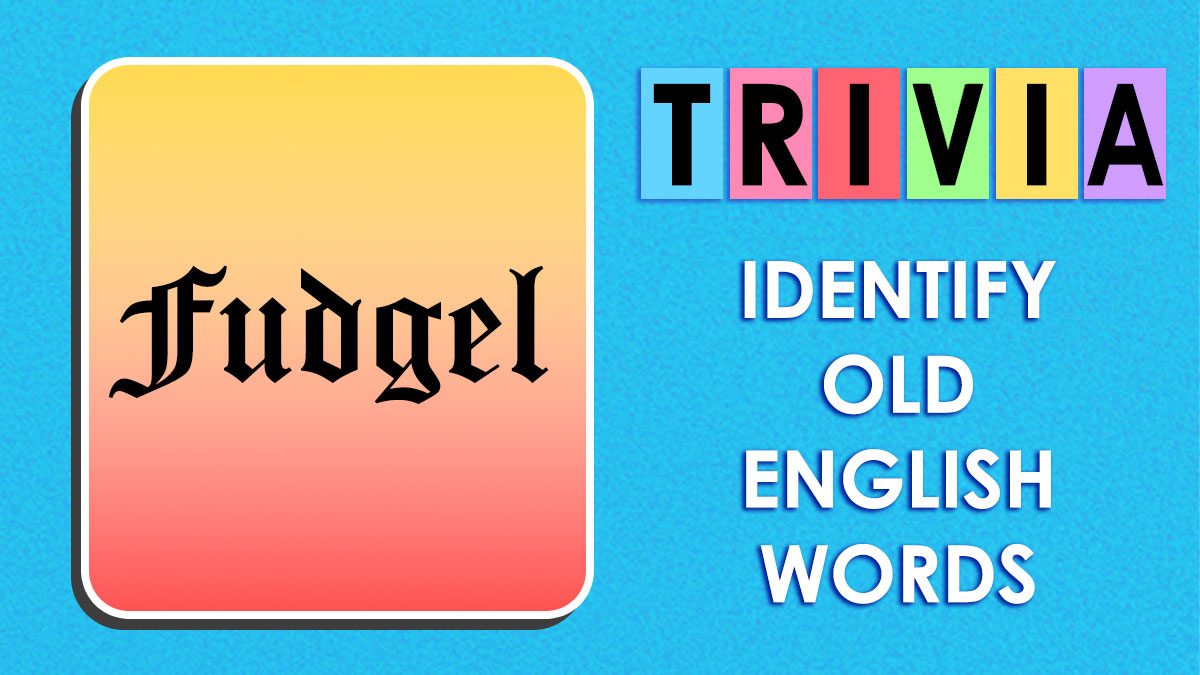 Trivia graphic with the word fudgel in old-timey English font on yellow and red background, identify old English words quiz.