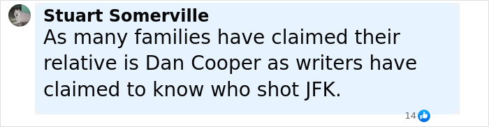 Comment by Stuart Somerville discussing families claiming Dan Cooper and writers' JFK theories on FBI dead ends. Comment by Stuart Somerville discussing families claiming Dan Cooper and writers' JFK theories on FBI dead ends.