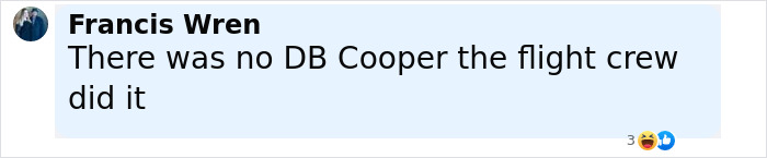 Comment by Francis Wren stating there was no DB Cooper and the flight crew were responsible, related to FBI dead ends. Comment by Francis Wren stating there was no DB Cooper and the flight crew were responsible, related to FBI dead ends.