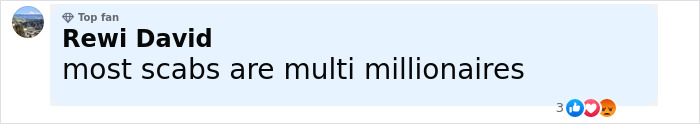 Comment by Rewi David, labeled top fan, stating most scabs are multi millionaires with reactions shown below. Comment by Rewi David, labeled top fan, stating most scabs are multi millionaires with reactions shown below.