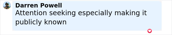 Comment by Darren Powell on social media, mentioning attention seeking and making things publicly known. Comment by Darren Powell on social media, mentioning attention seeking and making things publicly known.
