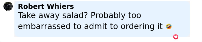 Comment by Robert Whiers joking about taking away salad and feeling embarrassed for ordering it, referencing dining and dashing incident. Comment by Robert Whiers joking about taking away salad and feeling embarrassed for ordering it, referencing dining and dashing incident.