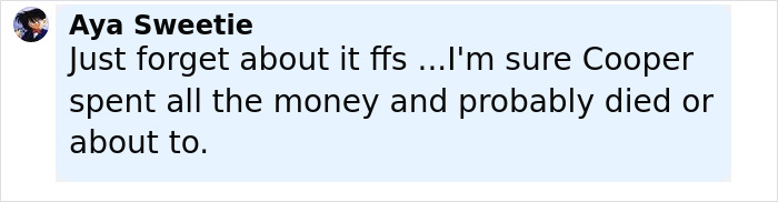 Comment by Aya Sweetie expressing doubt about Cooper’s fate, mentioning money and possible death in an online discussion. Comment by Aya Sweetie expressing doubt about Cooper’s fate, mentioning money and possible death in an online discussion.
