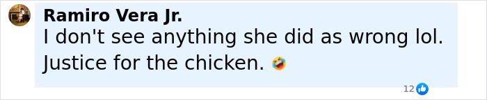 Facebook comment by Ramiro Vera Jr. expressing support for woman avenging chicken by attacking driver who ran it over. Facebook comment by Ramiro Vera Jr. expressing support for woman avenging chicken by attacking driver who ran it over.