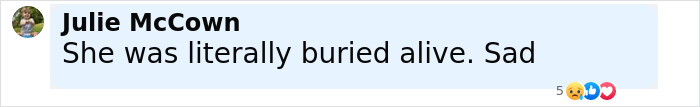 Comment by Julie McCown expressing sadness about someone literally buried alive in a discussion about skeletal remains found in a hoarder's house. Comment by Julie McCown expressing sadness about someone literally buried alive in a discussion about skeletal remains found in a hoarder's house.
