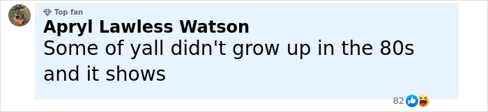 Comment from Top Fan Apryl Lawless Watson stating some people did not grow up in the 80s, sparking reactions online about facing fears debate. Comment from Top Fan Apryl Lawless Watson stating some people did not grow up in the 80s, sparking reactions online about facing fears debate.