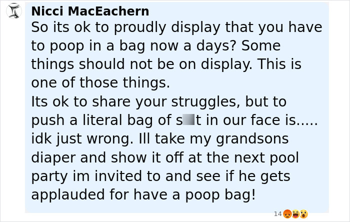 Comment criticizing ostomy bag display, expressing discomfort with openly showing an ostomy bag in public. Comment criticizing ostomy bag display, expressing discomfort with openly showing an ostomy bag in public.