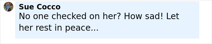Comment by Sue Cocco expressing sadness over no one checking on the hoarder ex-cop found with skeletal remains. Comment by Sue Cocco expressing sadness over no one checking on the hoarder ex-cop found with skeletal remains.