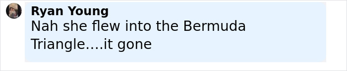 Comment by Ryan Young expressing a theory about Amelia Earhart flying into the Bermuda Triangle and disappearing. Comment by Ryan Young expressing a theory about Amelia Earhart flying into the Bermuda Triangle and disappearing.