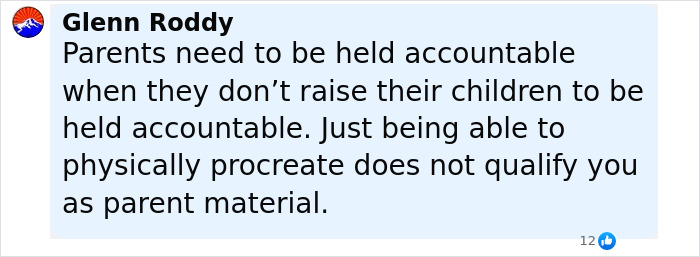 Comment by Glenn Roddy expressing that parents should be held accountable for raising responsible children, shared on social media. Comment by Glenn Roddy expressing that parents should be held accountable for raising responsible children, shared on social media.