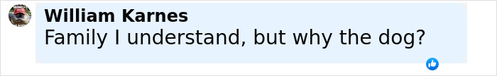 Facebook comment from William Karnes questioning why the dog was involved in a family slaying case. Facebook comment from William Karnes questioning why the dog was involved in a family slaying case.