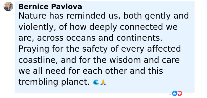Comment by Bernice Pavlova about nature's connection across oceans and praying for safety amid tsunami warnings after mega earthquake. Comment by Bernice Pavlova about nature's connection across oceans and praying for safety amid tsunami warnings after mega earthquake.