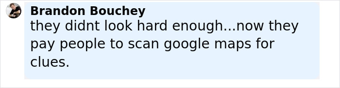Comment by Brandon Bouchey discussing scanning Google Maps for new clues in the Amelia Earhart mystery satellite images. Comment by Brandon Bouchey discussing scanning Google Maps for new clues in the Amelia Earhart mystery satellite images.