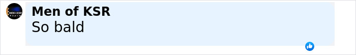 Comment from Men of KSR saying So bald with a thumbs-up reaction icon visible. Comment from Men of KSR saying So bald with a thumbs-up reaction icon visible.
