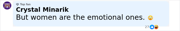 Comment by Crystal Minarik, top fan badge visible, stating but women are the emotional ones with emoji reactions below. Comment by Crystal Minarik, top fan badge visible, stating but women are the emotional ones with emoji reactions below.