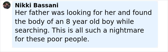 Comment from Nikki Bassani about a father finding the body of an 8-year-old boy amid flood tragedy and fear felt. Comment from Nikki Bassani about a father finding the body of an 8-year-old boy amid flood tragedy and fear felt.