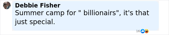 Comment by Debbie Fisher saying Summer camp for billionaires it's that just special with reactions below. Comment by Debbie Fisher saying Summer camp for billionaires it's that just special with reactions below.