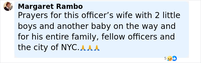 Comment expressing prayers for an NYPD cop’s family with two boys and a third child on the way after his fatal shooting. Comment expressing prayers for an NYPD cop’s family with two boys and a third child on the way after his fatal shooting.