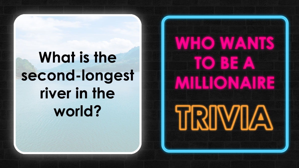 Trivia question asking about the second-longest river in the world for Who Wants To Be A Millionaire game.