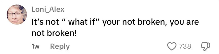 Comment by user Loni_Alex emphasizing self-acceptance with a supportive message about not being broken or flawed. Comment by user Loni_Alex emphasizing self-acceptance with a supportive message about not being broken or flawed.