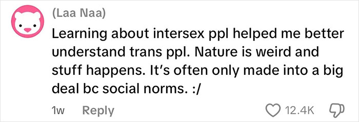 Comment discussing learning about intersex people, helping understand trans experiences and social norms impact. Comment discussing learning about intersex people, helping understand trans experiences and social norms impact.