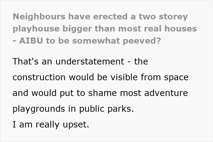 Woman frustrated that playhouse for neighbor's kids is bigger than her house and invades her privacy outdoors Woman frustrated that playhouse for neighbor's kids is bigger than her house and invades her privacy outdoors