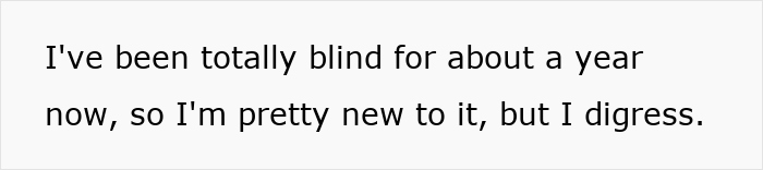 Text excerpt from a person describing their experience with blindness, mentioning being new to using a blind cane. Text excerpt from a person describing their experience with blindness, mentioning being new to using a blind cane.