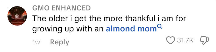 Screenshot of a social media comment expressing gratitude for growing up with an almond mom, highlighting family values. Screenshot of a social media comment expressing gratitude for growing up with an almond mom, highlighting family values.