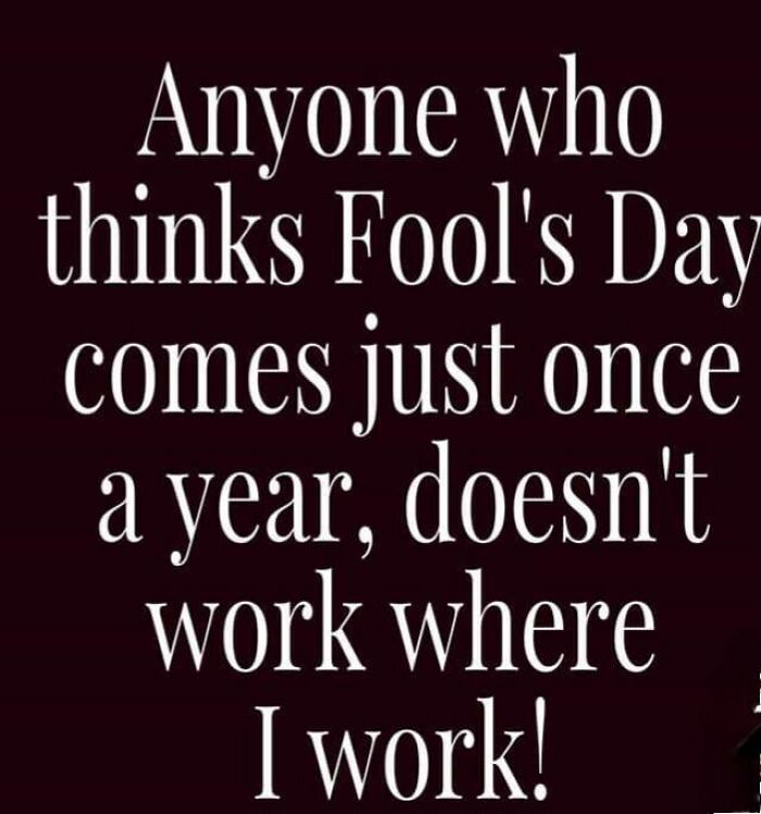 Humorous work meme about fools day happening more than once a year at the workplace, highlighting funny work memes.