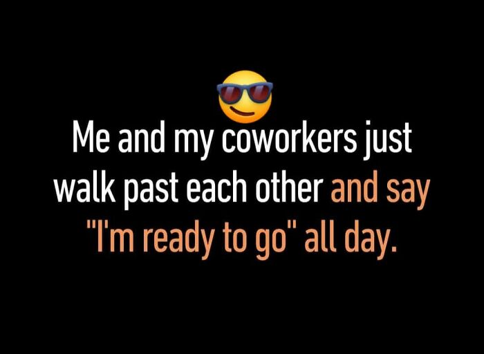 Emoji with sunglasses above text saying coworkers walk past each other saying I'm ready to go work memes about retirement.