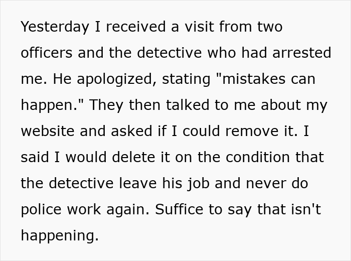 Text of a man describing his refusal to take down website calling out detective after wrongful jail for 54 days. Text of a man describing his refusal to take down website calling out detective after wrongful jail for 54 days.
